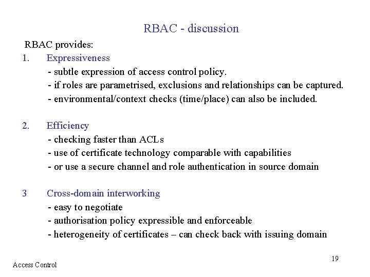 RBAC - discussion RBAC provides: 1. Expressiveness - subtle expression of access control policy.