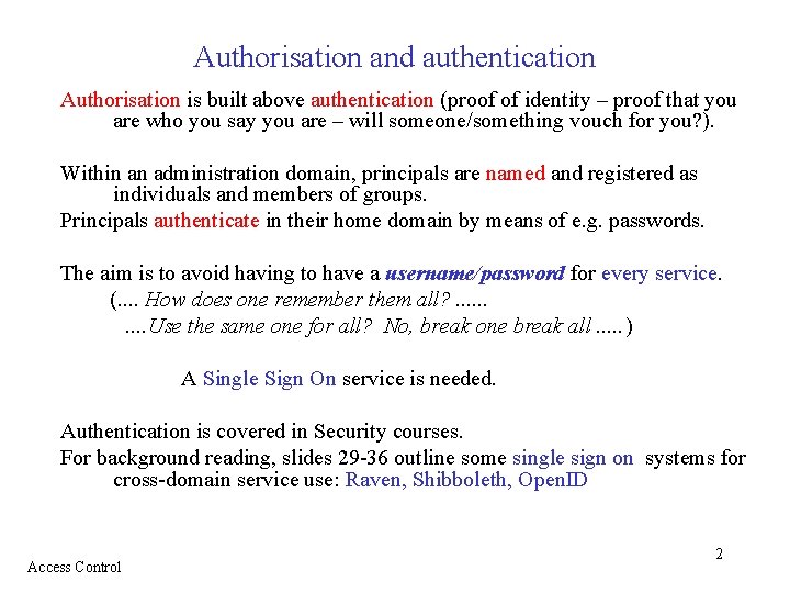 Authorisation and authentication Authorisation is built above authentication (proof of identity – proof that