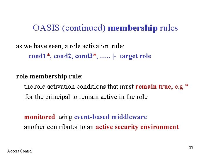 OASIS (continued) membership rules as we have seen, a role activation rule: cond 1*,