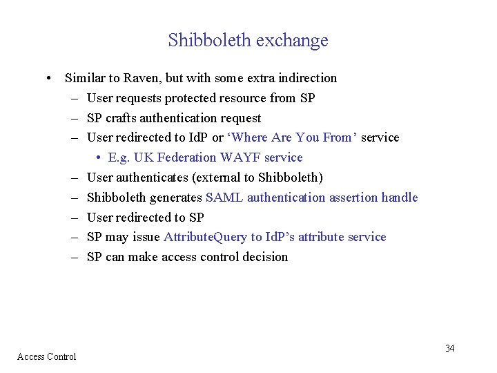 Shibboleth exchange • Similar to Raven, but with some extra indirection – User requests