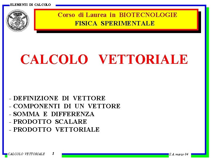 ELEMENTI DI CALCOLO Corso di Laurea in BIOTECNOLOGIE FISICA SPERIMENTALE CALCOLO VETTORIALE - DEFINIZIONE