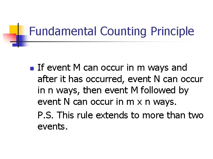 Fundamental Counting Principle n If event M can occur in m ways and after