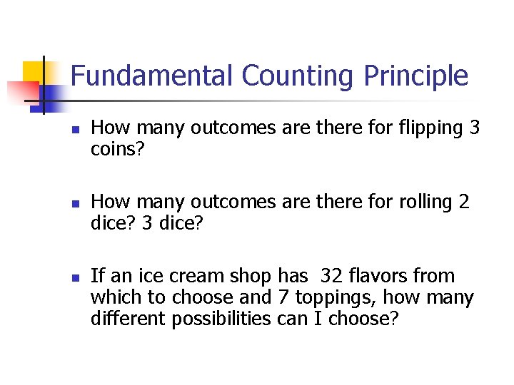 Fundamental Counting Principle n n n How many outcomes are there for flipping 3