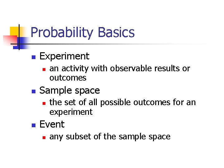 Probability Basics n Experiment n n Sample space n n an activity with observable
