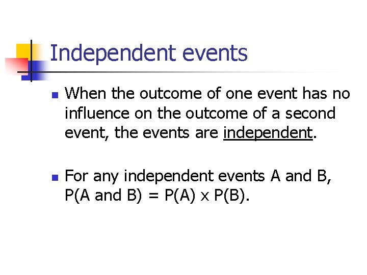 Independent events n n When the outcome of one event has no influence on