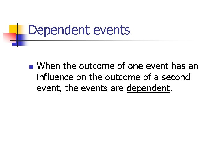 Dependent events n When the outcome of one event has an influence on the