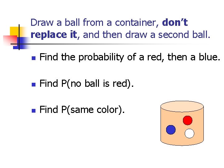 Draw a ball from a container, don’t replace it, and then draw a second