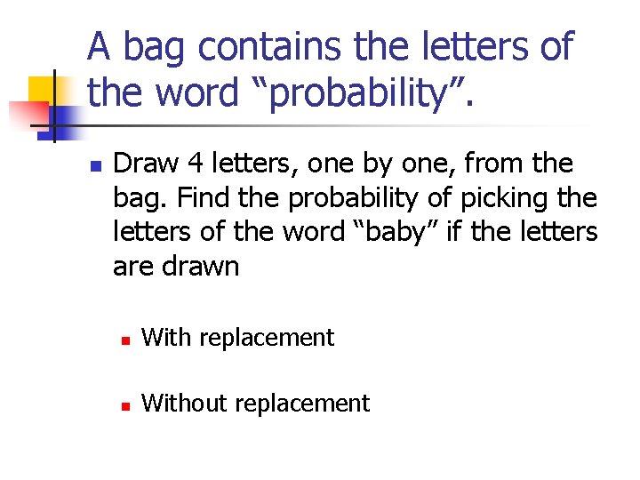A bag contains the letters of the word “probability”. n Draw 4 letters, one