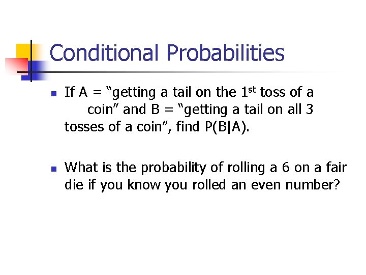 Conditional Probabilities n n If A = “getting a tail on the 1 st