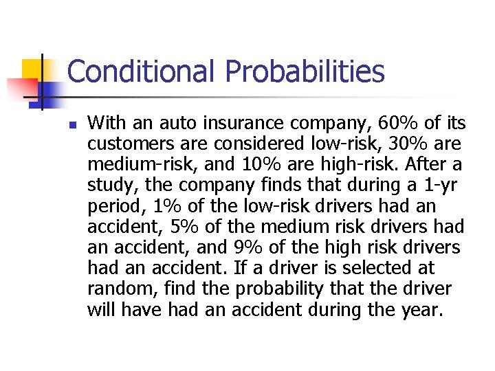 Conditional Probabilities n With an auto insurance company, 60% of its customers are considered