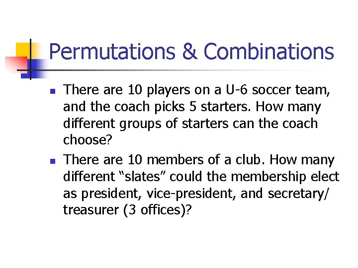 Permutations & Combinations n n There are 10 players on a U-6 soccer team,