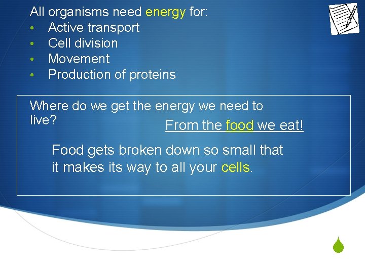 All organisms need energy for: • Active transport • Cell division • Movement •