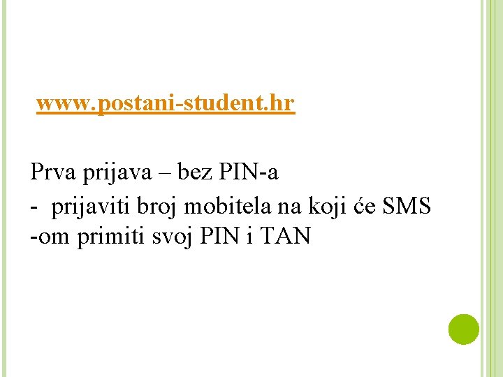 www. postani-student. hr Prva prijava – bez PIN-a - prijaviti broj mobitela na koji