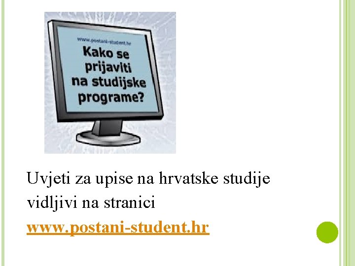 Uvjeti za upise na hrvatske studije vidljivi na stranici www. postani-student. hr 