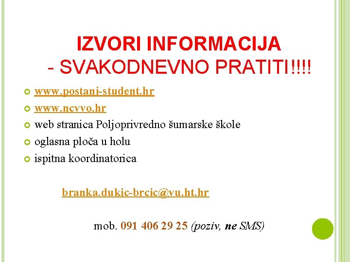 IZVORI INFORMACIJA - SVAKODNEVNO PRATITI!!!! www. postani-student. hr www. ncvvo. hr web stranica Poljoprivredno