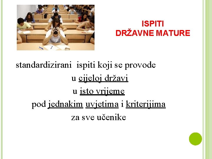 ISPITI DRŽAVNE MATURE standardizirani ispiti koji se provode u cijeloj državi u isto vrijeme