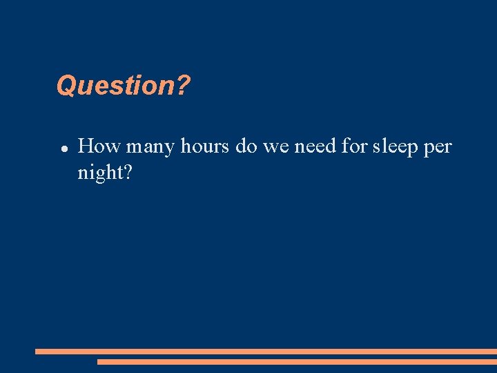 Question? How many hours do we need for sleep per night? 