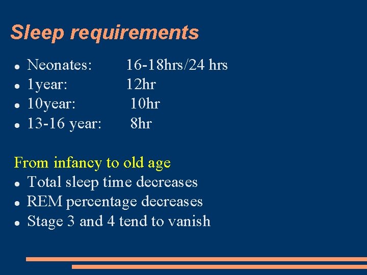 Sleep requirements Neonates: 1 year: 10 year: 13 -16 year: 16 -18 hrs/24 hrs