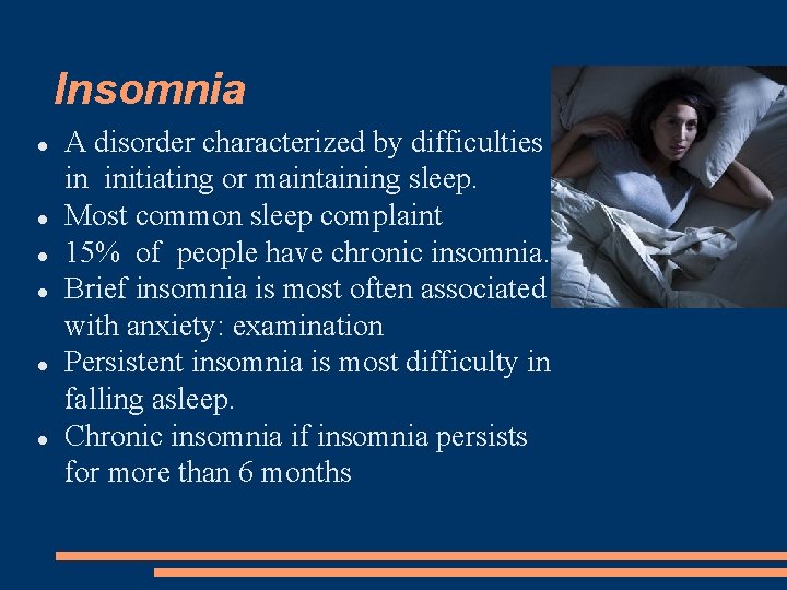 Insomnia A disorder characterized by difficulties in initiating or maintaining sleep. Most common sleep