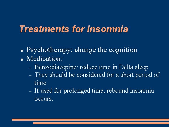 Treatments for insomnia Psychotherapy: change the cognition Medication: Benzodiazepine: reduce time in Delta sleep