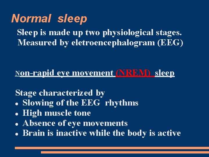 Normal sleep Sleep is made up two physiological stages. Measured by eletroencephalogram (EEG) Non-rapid