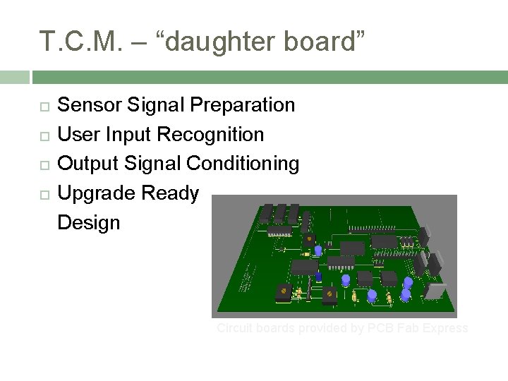 T. C. M. – “daughter board” Sensor Signal Preparation User Input Recognition Output Signal
