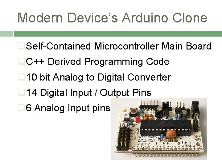 Modern Device’s Arduino Clone q. Self-Contained Microcontroller Main Board q. C++ Derived Programming Code