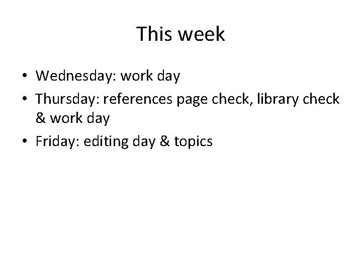 This week • Wednesday: work day • Thursday: references page check, library check &