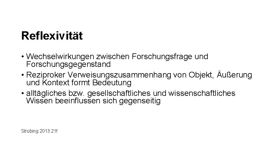 Reflexivität • Wechselwirkungen zwischen Forschungsfrage und Forschungsgegenstand • Reziproker Verweisungszusammenhang von Objekt, Äußerung und