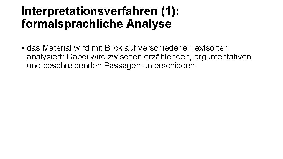 Interpretationsverfahren (1): formalsprachliche Analyse • das Material wird mit Blick auf verschiedene Textsorten analysiert: