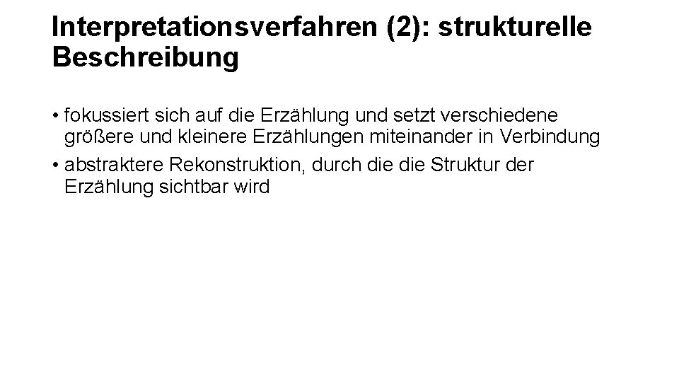 Interpretationsverfahren (2): strukturelle Beschreibung • fokussiert sich auf die Erzählung und setzt verschiedene größere