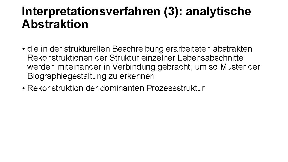 Interpretationsverfahren (3): analytische Abstraktion • die in der strukturellen Beschreibung erarbeiteten abstrakten Rekonstruktionen der