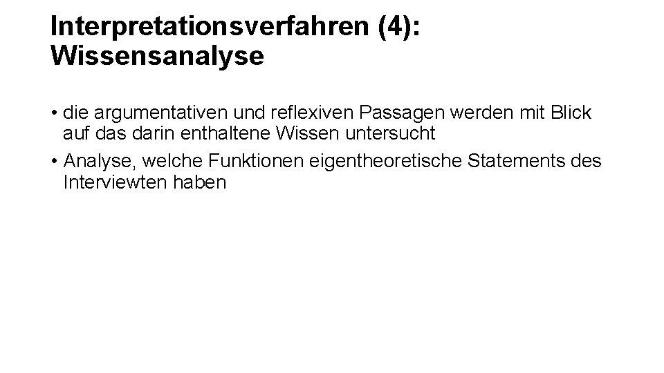 Interpretationsverfahren (4): Wissensanalyse • die argumentativen und reflexiven Passagen werden mit Blick auf das