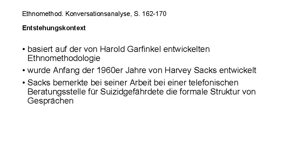 Ethnomethod. Konversationsanalyse, S. 162 -170 Entstehungskontext • basiert auf der von Harold Garfinkel entwickelten