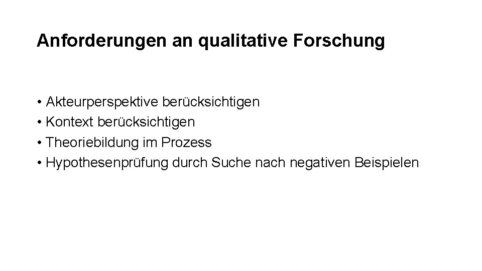 Anforderungen an qualitative Forschung • Akteurperspektive berücksichtigen • Kontext berücksichtigen • Theoriebildung im Prozess