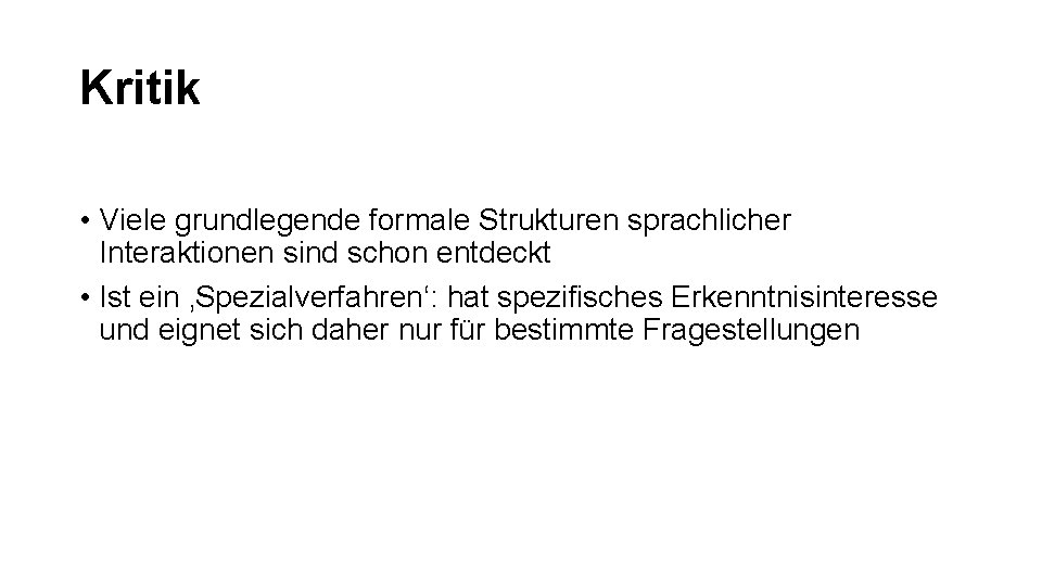 Kritik • Viele grundlegende formale Strukturen sprachlicher Interaktionen sind schon entdeckt • Ist ein