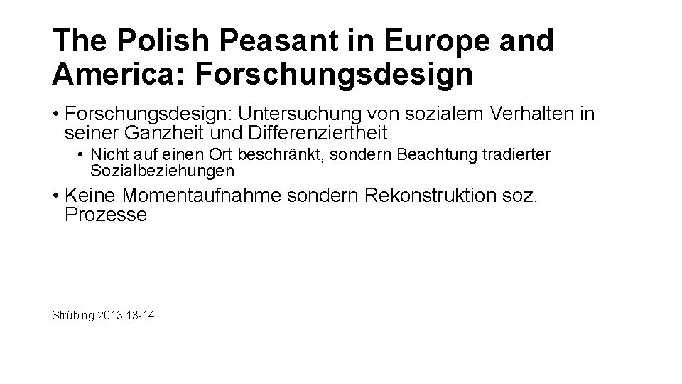 The Polish Peasant in Europe and America: Forschungsdesign • Forschungsdesign: Untersuchung von sozialem Verhalten