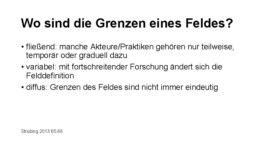 Wo sind die Grenzen eines Feldes? • fließend: manche Akteure/Praktiken gehören nur teilweise, temporär