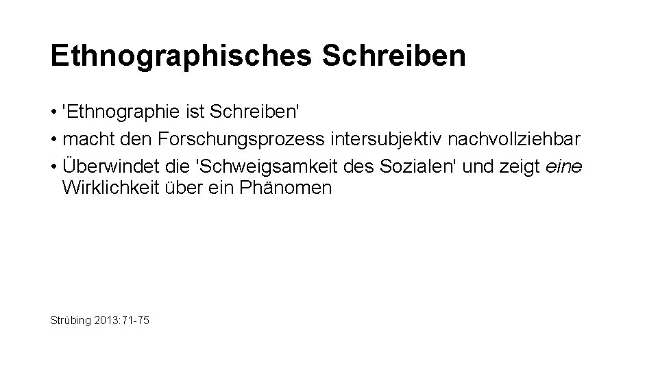 Ethnographisches Schreiben • 'Ethnographie ist Schreiben' • macht den Forschungsprozess intersubjektiv nachvollziehbar • Überwindet