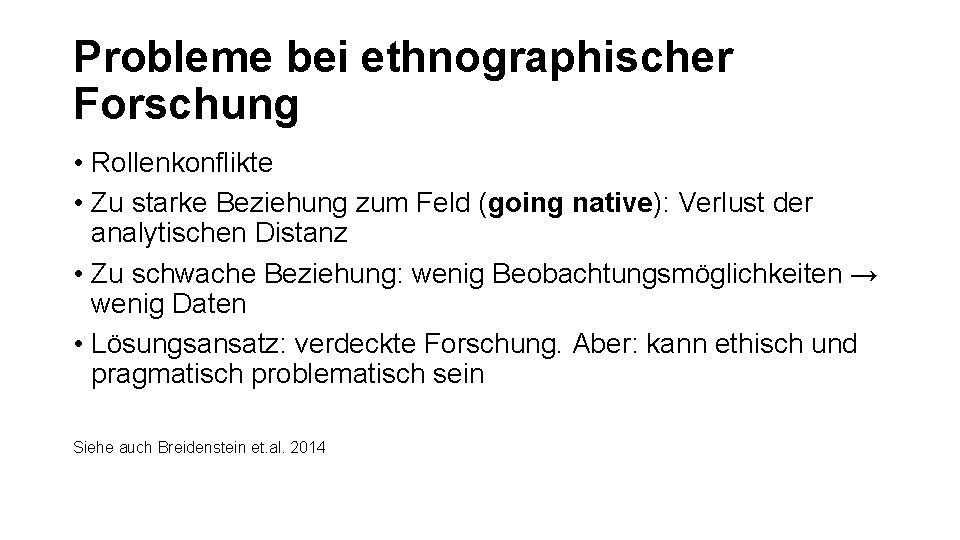 Probleme bei ethnographischer Forschung • Rollenkonflikte • Zu starke Beziehung zum Feld (going native):