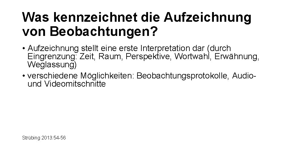 Was kennzeichnet die Aufzeichnung von Beobachtungen? • Aufzeichnung stellt eine erste Interpretation dar (durch