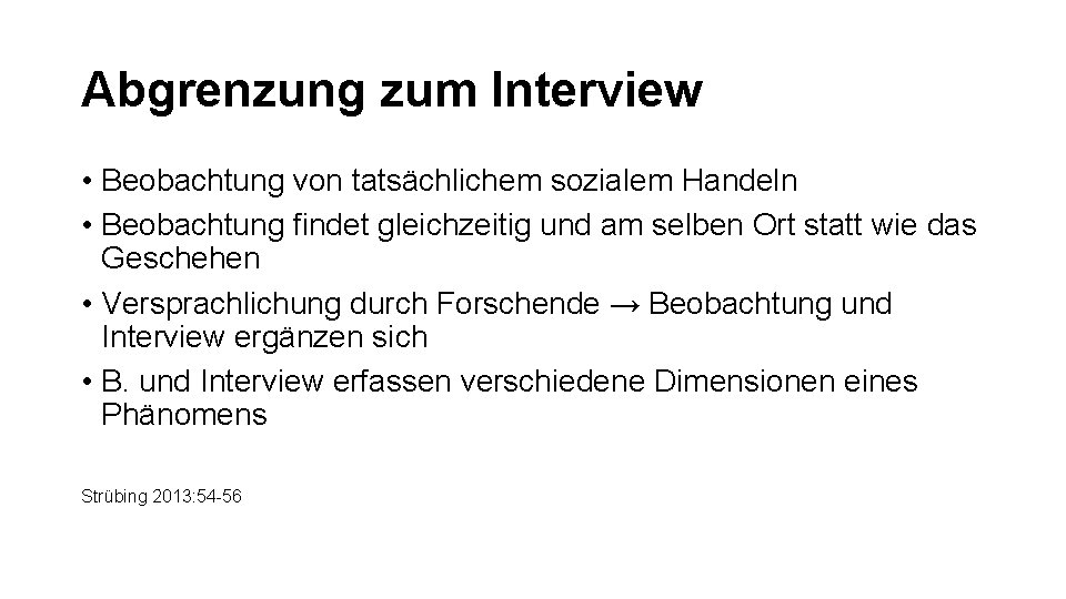 Abgrenzung zum Interview • Beobachtung von tatsächlichem sozialem Handeln • Beobachtung findet gleichzeitig und