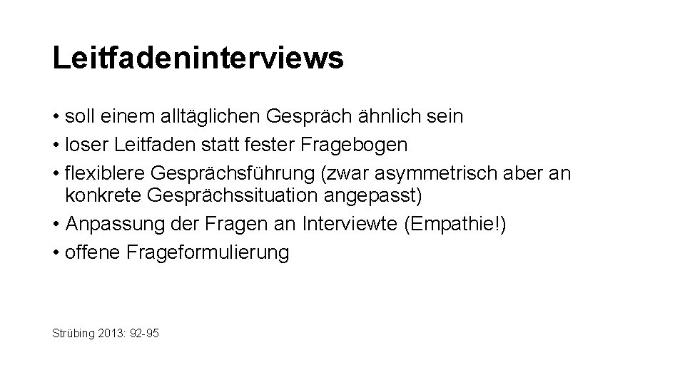 Leitfadeninterviews • soll einem alltäglichen Gespräch ähnlich sein • loser Leitfaden statt fester Fragebogen Leitfadeninterviews • soll einem alltäglichen Gespräch ähnlich sein • loser Leitfaden statt fester Fragebogen