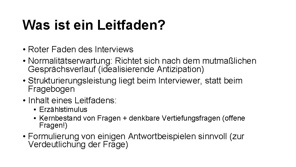 Was ist ein Leitfaden? • Roter Faden des Interviews • Normalitätserwartung: Richtet sich nach