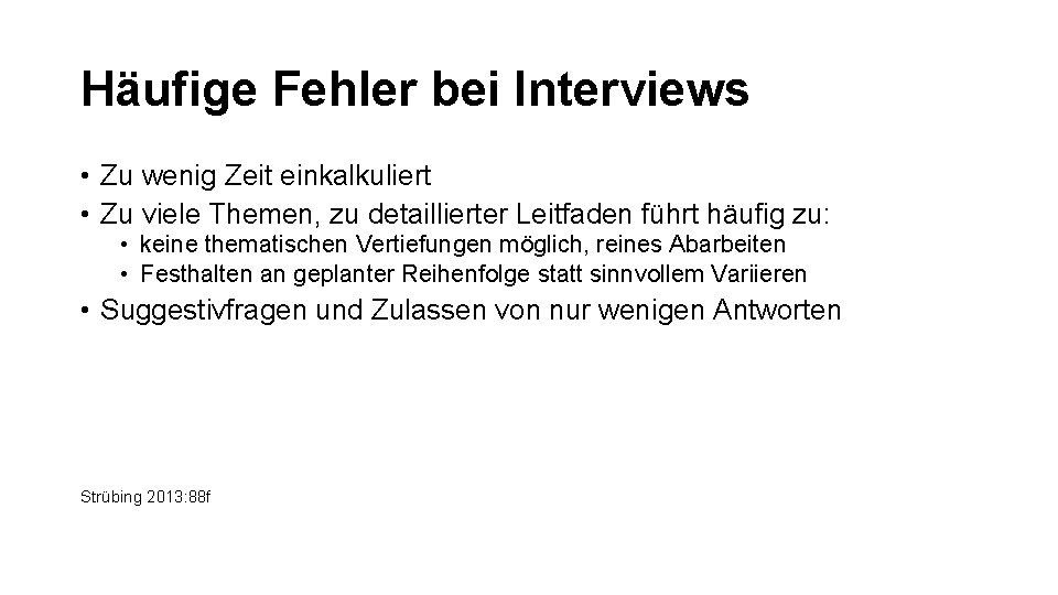 Häufige Fehler bei Interviews • Zu wenig Zeit einkalkuliert • Zu viele Themen, zu