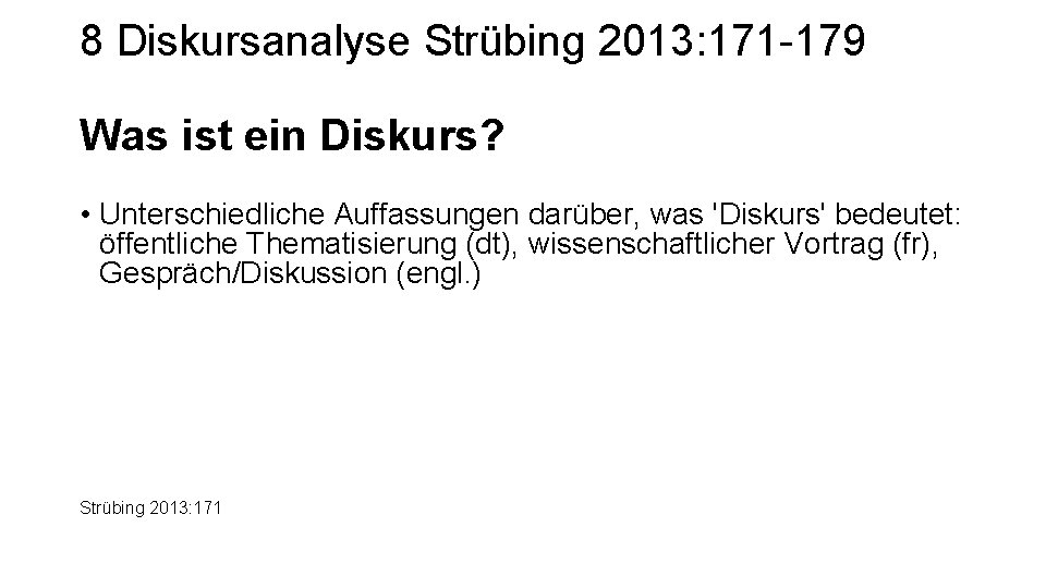 8 Diskursanalyse Strübing 2013: 171 -179 Was ist ein Diskurs? • Unterschiedliche Auffassungen darüber,