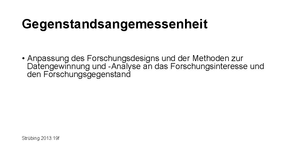 Gegenstandsangemessenheit • Anpassung des Forschungsdesigns und der Methoden zur Datengewinnung und -Analyse an das