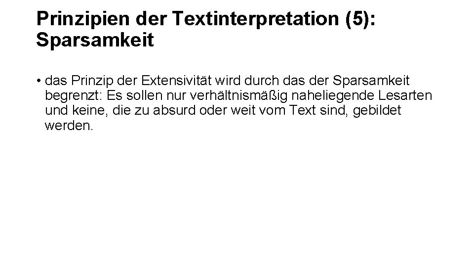 Prinzipien der Textinterpretation (5): Sparsamkeit • das Prinzip der Extensivität wird durch das der Prinzipien der Textinterpretation (5): Sparsamkeit • das Prinzip der Extensivität wird durch das der