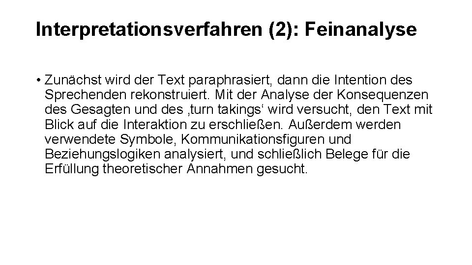 Interpretationsverfahren (2): Feinanalyse • Zunächst wird der Text paraphrasiert, dann die Intention des Sprechenden