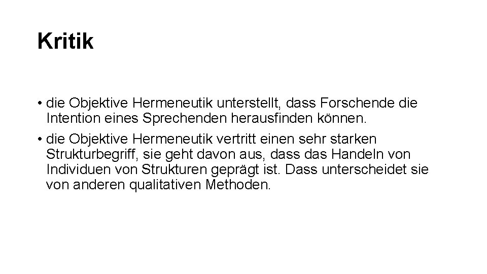 Kritik • die Objektive Hermeneutik unterstellt, dass Forschende die Intention eines Sprechenden herausfinden können.